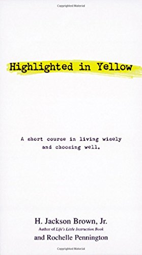 Highlighted in Yellow: A Short Course In Living Wisely And Choosing Well