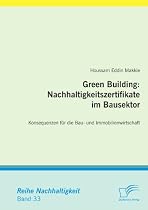Green Building: Nachhaltigkeitszertifikate im Bausektor: Konsequenzen f&uuml;r die Bau- und Immobilienwirtschaft