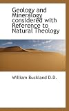 Geology and Mineralogy considered with Reference to Natural Theology