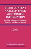 Video Content Analysis Using Multimodal Information: For Movie Content Extraction, Indexing and Representation