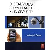 Digital Video Surveillance and Security ~ Tony C. Caputo