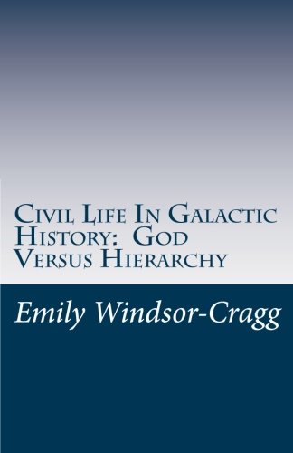 Civil Life In Galactic History:  God Versus Hierarchy: The Dialectic Between Choice and Bureaucracy