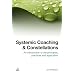 Systemic Coaching and Constellations: An Introduction to the Principles, Practices and Application: An Introduction to the Principles, Practices and Applications