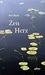 Zen Herz: Ein einfacher Weg zu einem Leben in Achtsamkeit und Mitgef�hl