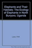 Elephants and their habitats : the ecology of elephants in North Bunyoro, Uganda