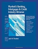 Plunkett's Banking, Mortgages & Credit Industry Almanac 2010: Banking, Mortgages & Credit Industry Market Research, Statistics, Trends and Leading Companies ... Mortgages and Credit Industry Almanac)