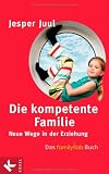 Die kompetente Familie: Neue Wege in der Erziehung - Das familylab-Buch - Jesper Juul