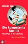 Die kompetente Familie: Neue Wege in der Erziehung. Das familylab-Buch