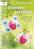 Ostereier gestalten: Verspieltes und Dekoratives f�r die ganze Familie
