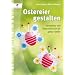 Ostereier gestalten: Verspieltes und Dekoratives f�r die ganze Familie