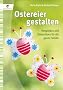 Ostereier gestalten: Verspieltes und Dekoratives f�r die ganze Familie