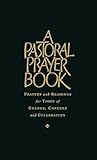 A pastoral prayer book : prayers and readings for times of change, concern and celebration