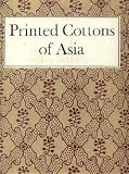 Printed cottons of Asia: The romance of trade textiles (With 88 Color Plates)