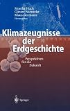 Klimazeugnisse der Erdgeschichte: Perspektiven f&uuml;r die Zukunft - 
