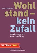 Wohlstand - kein Zufall: Die &ouml;konomischen Zusammenh&auml;nge (German Edition)