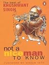 Not a Nice Man to Know: The Best of Khushwant Singh