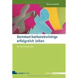 Kommunikationstrainings erfolgreich leiten: Der Seminarfahrplanvon "Thomas Schmidt"