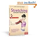 Stretching Anatomie: Der vollst�ndig illustrierte Ratgeber f�r die anatomisch richtige Muskeldehnung und -kr�ftigung