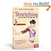Stretching Anatomie: Der vollst�ndig illustrierte Ratgeber f�r die anatomisch richtige Muskeldehnung und -kr�ftigung