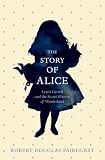 The story of Alice : Lewis Carroll and the secret history of Wonderland
