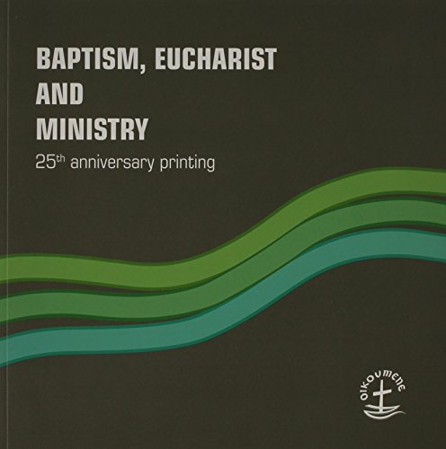 Baptism, Eucharist and Ministry: Paper #111 (Faith and Order)