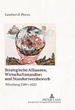 Produkt-Bild: Strategische Allianzen, Wirtschaftsstandort und Standortwettbewerb: N&uuml;rnberg 1500-1625