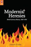 Modernist Heresies : British Literary History, 1883-1924