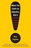Cover of When You Catch an Adjective, Kill It: The Parts of Speech, for Better And/Or Worse