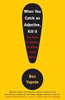 When You Catch an Adjective, Kill It: The Parts of Speech, for Better And/Or Worse