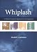 Whiplash: A Patient Centered Approach to Management, 1e