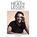 A Tribute to Heath Ledger: The Illustrated Biography