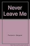 Never leave me