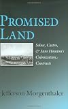 Promised Land: Solms, Castro, and Sam Houston's Colonization Contracts (Sam Rayburn Series on Rural Life, sponsored by Texas A&M University-Commerce)