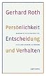 Pers�nlichkeit, Entscheidung und Verhalten: Warum es so schwierig ist, sich und andere zu �ndern