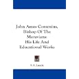 John Amos Comenius, Bishop Of The Moravians: His Life And Educational Works