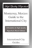 Monterrey, Mexico: Guide to the International City