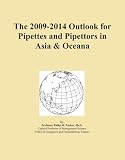 The 2009-2014 Outlook for Pipettes and Pipettors in Asia & Oceana