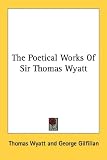 The Poetical Works Of Sir Thomas Wyatt