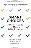 Smart Choices: A Practical Guide to Making Better Decisions