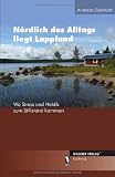 Nördlich des Alltags liegt Lappland - Wo Stress und Hektik zum Stillstand kommen