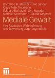 Produkt-Bild: Mediale Gewalt: Ihre Rezeption, Wahrnehmung und Bewertung durch Jugendliche