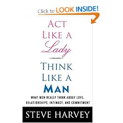 Act Like a Lady, Think Like a Man: What Men Really Think about Love, Relationships, Intimacy, and Commitment