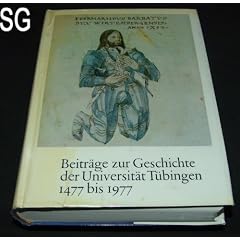 500 Jahre Eberhard-Karls-Universit�t T�bingen. Beitr�ge zur Geschichte der Universit�t T�bingen 1477-1977. Herausgegeben im Auftrag des Universit�tspr�sidenten und des Senats der Eberhard-Karls-Universit�t T�bingen von Hansmartin Decker-Hauff, Gerhard Fic