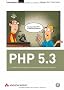 PHP 5.3: Dynamische Websites professionell programmieren