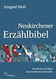 Neukirchener Erz&auml;hlbibel: Die B&uuml;cher der Bibel neu erschlossen und erz&auml;hlt - Irmgard Weth
