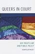 Queers in Court: Gay Rights Law and Public Policy