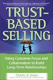 Trust-Based Selling, 4-cd set: Using Customer Focus and Collaboration to Build Long-Term Relationships
