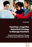 Teaching a Cognitive Behavioral Strategy to Manage Emotions: Rational Emotive Behavior Therapy in an Urban Special Education Setting