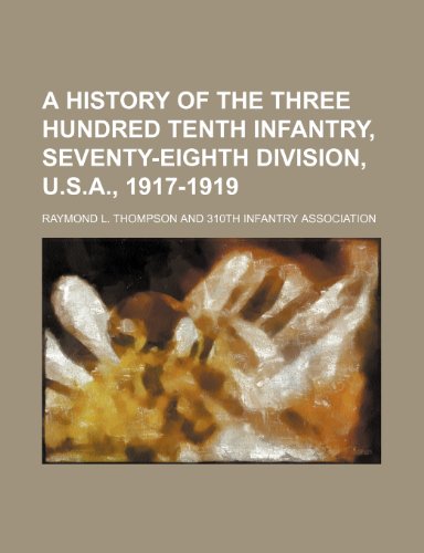 A history of the Three Hundred Tenth Infantry, Seventy-Eighth Division, U.S.A., 1917-1919
