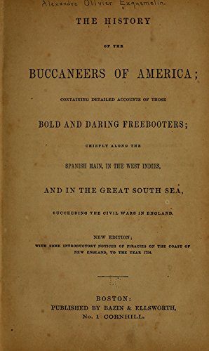The History of the Buccaneers of America: Containing Detailed Accounts of those Bold and Daring Freebooters; Chiefly Along the Spanish Main, in the Great South Sea, Succeeding the Civil Wars in England